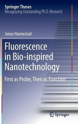 Fluorescence in Bio-inspired Nanotechnology: First as Probe, Then as Function - Jonas Hannestad - cover