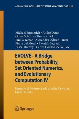 EVOLVE - A Bridge between Probability, Set Oriented Numerics, and Evolutionary Computation IV: International Conference Held at Leiden University, July 10-13, 2013 - cover