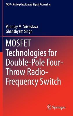 MOSFET Technologies for Double-Pole Four-Throw Radio-Frequency Switch - Viranjay M. Srivastava,Ghanshyam Singh - cover