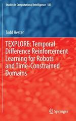 TEXPLORE: Temporal Difference Reinforcement Learning for Robots and Time-Constrained Domains