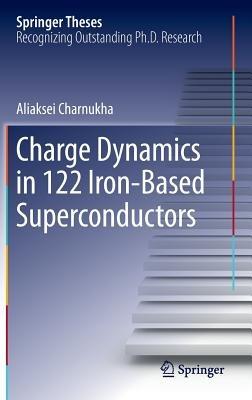 Charge Dynamics in 122 Iron-Based Superconductors - Aliaksei Charnukha - cover
