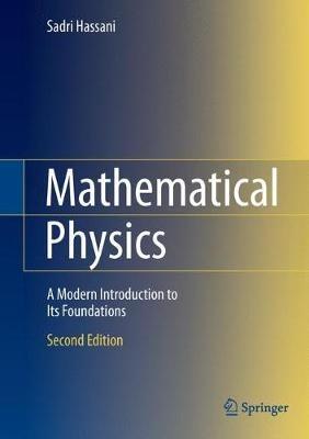 Mathematical Physics: A Modern Introduction to Its Foundations - Sadri Hassani - cover