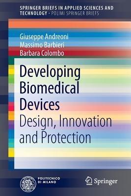 Developing Biomedical Devices: Design, Innovation and Protection - Giuseppe Andreoni,Massimo Barbieri,Barbara Colombo - cover