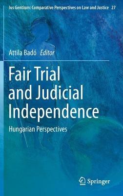 Fair Trial and Judicial Independence: Hungarian Perspectives - cover