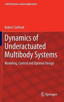 Dynamics of Underactuated Multibody Systems: Modeling, Control and Optimal Design - Robert Seifried - cover
