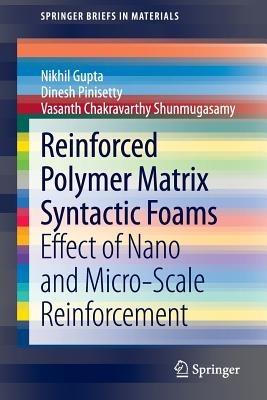 Reinforced Polymer Matrix Syntactic Foams: Effect of Nano and Micro-Scale Reinforcement - Nikhil Gupta,Dinesh Pinisetty,Vasanth Chakravarthy Shunmugasamy - cover