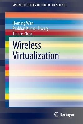 Wireless Virtualization - Heming Wen,Prabhat Kumar Tiwary,Tho Le-Ngoc - cover