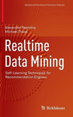 Realtime Data Mining: Self-Learning Techniques for Recommendation Engines - Alexander Paprotny,Michael Thess - cover