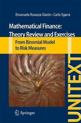 Mathematical Finance: Theory Review and Exercises: From Binomial Model to Risk Measures - Emanuela Rosazza Gianin,Carlo Sgarra - cover