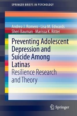 Preventing Adolescent Depression and Suicide Among Latinas: Resilience Research and Theory - Andrea J. Romero,Lisa M. Edwards,Sheri Bauman - cover