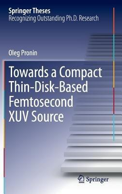 Towards a Compact Thin-Disk-Based Femtosecond XUV Source - Oleg Pronin - cover