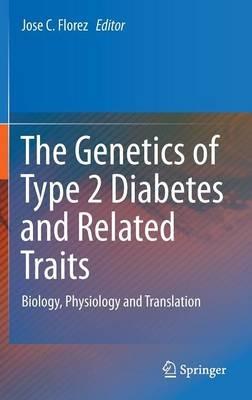 The Genetics of Type 2 Diabetes and Related Traits: Biology, Physiology and Translation - cover