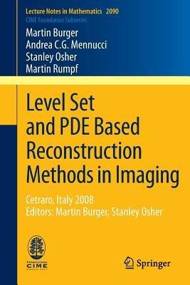 Level Set and PDE Based Reconstruction Methods in Imaging: Cetraro, Italy 2008, Editors: Martin Burger, Stanley Osher - Martin Burger,Andrea C.G. Mennucci,Stanley Osher - cover