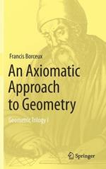 An Axiomatic Approach to Geometry: Geometric Trilogy I