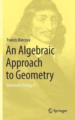 An Algebraic Approach to Geometry: Geometric Trilogy II - Francis Borceux - cover