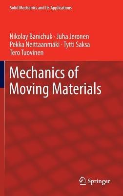 Mechanics of Moving Materials - Nikolay Banichuk,Juha Jeronen,Pekka Neittaanmäki - cover