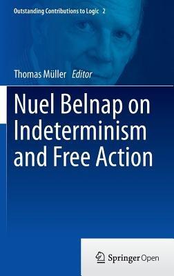Nuel Belnap on Indeterminism and Free Action - cover