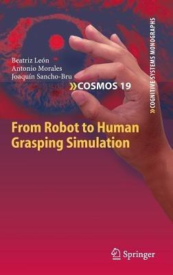From Robot to Human Grasping Simulation - Beatriz León,Antonio Morales,Joaquín Sancho-Bru - cover