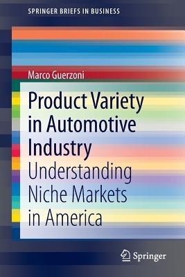 Product Variety in Automotive Industry: Understanding Niche Markets in America - Marco Guerzoni - cover