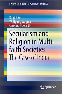 Secularism and Religion in Multi-faith Societies: The Case of India - Ragini Sen,Wolfgang Wagner,Caroline Howarth - cover