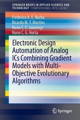 Electronic Design Automation of Analog ICs combining Gradient Models with Multi-Objective Evolutionary Algorithms - Frederico A.E. Rocha,Ricardo M.F. Martins,Nuno C.C. Lourenço - cover