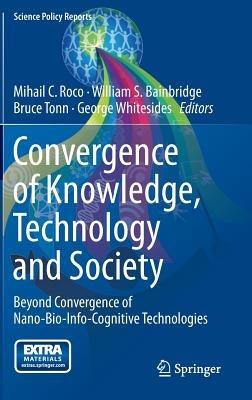 Convergence of Knowledge, Technology and Society: Beyond Convergence of Nano-Bio-Info-Cognitive Technologies - cover