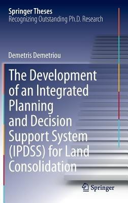 The Development of an Integrated Planning and Decision Support System (IPDSS) for Land Consolidation - Demetris Demetriou - cover