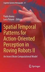 Spatial Temporal Patterns for Action-Oriented Perception in Roving Robots II: An Insect Brain Computational Model