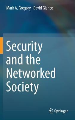 Security and the Networked Society - Mark A. Gregory,David Glance - cover