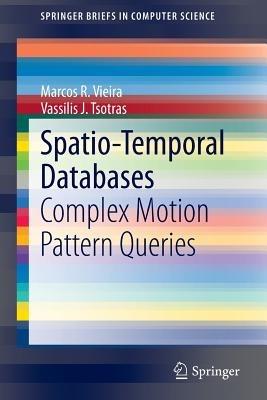 Spatio-Temporal Databases: Complex Motion Pattern Queries - Marcos R. Vieira,Vassilis J. Tsotras - cover