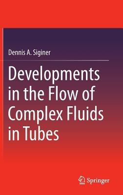 Developments in the Flow of Complex Fluids in Tubes - Dennis A. Siginer - cover