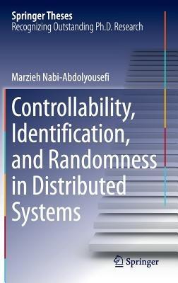 Controllability, Identification, and Randomness in Distributed Systems - Marzieh Nabi-Abdolyousefi - cover