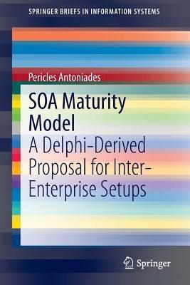SOA Maturity Model: A Delphi-Derived Proposal for Inter-Enterprise Setups - Pericles Antoniades - cover