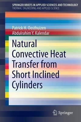 Natural Convective Heat Transfer from Short Inclined Cylinders - Patrick H. Oosthuizen,Abdulrahim Y. Kalendar - cover