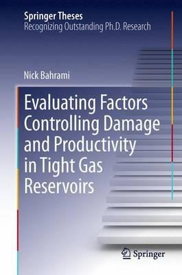 Evaluating Factors Controlling Damage and Productivity in Tight Gas Reservoirs - Nick Bahrami - cover