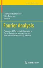 Fourier Analysis: Pseudo-differential Operators, Time-Frequency Analysis and Partial Differential Equations