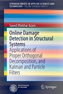 Online Damage Detection in Structural Systems: Applications of Proper Orthogonal Decomposition, and Kalman and Particle Filters - Saeed Eftekhar Azam - cover