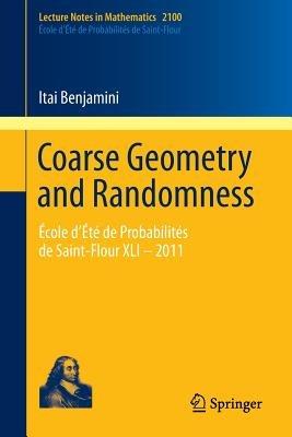 Coarse Geometry and Randomness: École d’Été de Probabilités de Saint-Flour XLI – 2011 - Itai Benjamini - cover