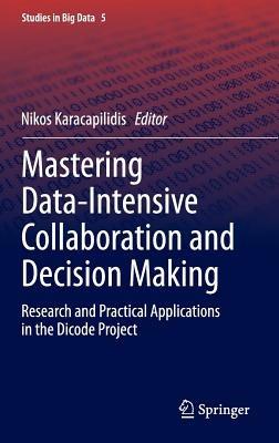 Mastering Data-Intensive Collaboration and Decision Making: Research and practical applications in the Dicode project - cover
