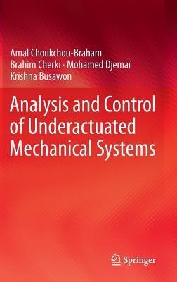 Analysis and Control of Underactuated Mechanical Systems - Amal Choukchou-Braham,Brahim Cherki,Mohamed Djemaï - cover