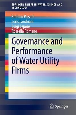 Governance and Performance of Water Utility Firms - Stefano Pozzoli,Loris Landriani,Luigi Lepore - cover