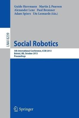 Social Robotics: 5th International Conference, ICSR 2013, Bristol, UK, October 27-29, 2013, Proceedings - cover