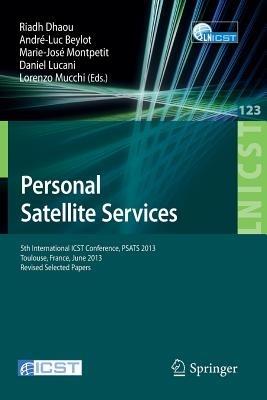 Personal Satellite Services: 5th International ICST Conference, PSATS 2013, Toulouse, France, June 27-28, 2013, Revised Selected Papers - cover