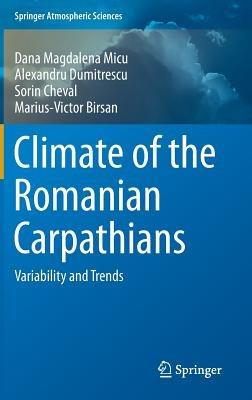 Climate of the Romanian Carpathians: Variability and Trends - Dana Magdalena Micu,Alexandru Dumitrescu,Sorin Cheval - cover