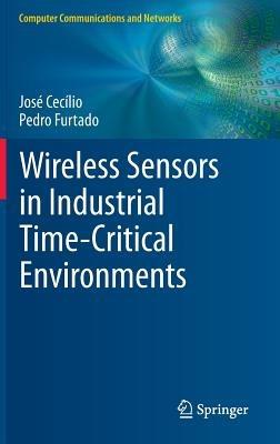 Wireless Sensors in Industrial Time-Critical Environments - José Cecílio,Pedro Furtado - cover