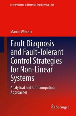 Fault Diagnosis and Fault-Tolerant Control Strategies for Non-Linear Systems: Analytical and Soft Computing Approaches - Marcin Witczak - cover