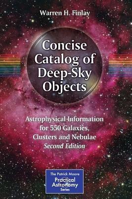 Concise Catalog of Deep-Sky Objects: Astrophysical Information for 550 Galaxies, Clusters and Nebulae - Warren H. Finlay - cover