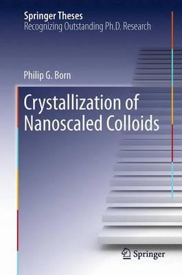 Crystallization of Nanoscaled Colloids - Philip G. Born - cover