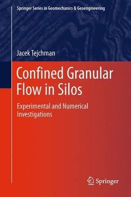 Confined Granular Flow in Silos: Experimental and Numerical Investigations - Jacek Tejchman - cover