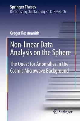 Non-linear Data Analysis on the Sphere: The Quest for Anomalies in the Cosmic Microwave Background - Gregor Rossmanith - cover